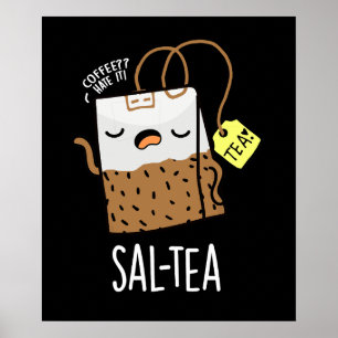 Sal-Tea Lustiger Tee-Wortwitz Dunkler Hintergrund Poster