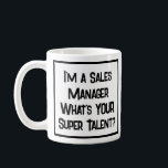 Sales Manager Super Talent. Tasse<br><div class="desc">Ein lustiger Slogan auf einer Kaffee-Tasse,  der sagt: "Ich bin Vertriebsleiter. Was ist DEIN super Talent?" Tasse für einen Vertriebsleiter. Schwarzweißtext.</div>