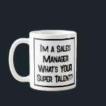 Sales Manager Super Talent. Tasse<br><div class="desc">Ein lustiger Slogan auf einer Kaffee-Tasse,  der sagt: "Ich bin Vertriebsleiter. Was ist DEIN super Talent?" Tasse für einen Vertriebsleiter. Schwarzweißtext.</div>