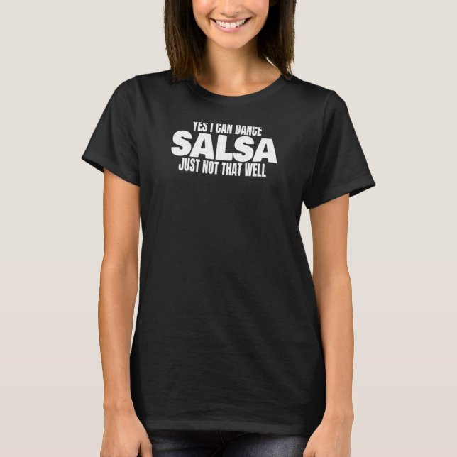 Salsa Dance Bachata Cumbia Merengue Yes I Can Danc T-Shirt (Vorderseite)