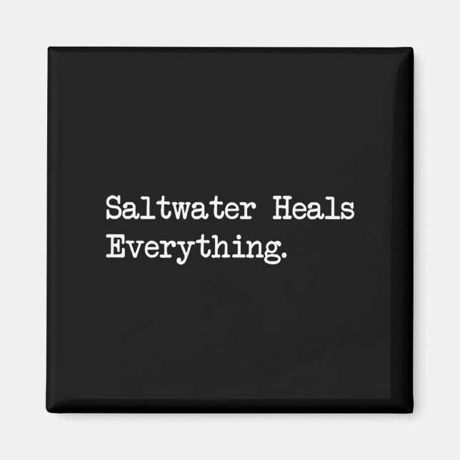 Saltwater Heals Everything Funny Beach Quotes  Magnet (Vorne)