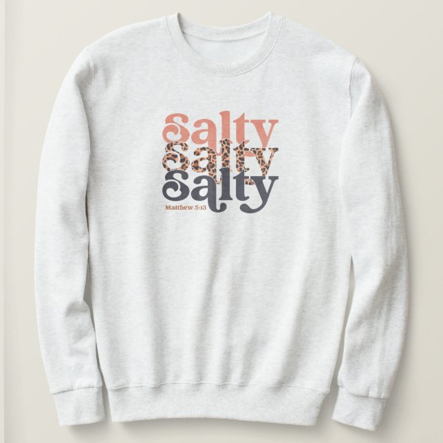 Salty Shirt, Bible Verse Shirt, Matthew 5:13 Glaub Sweatshirt (Design vorne)