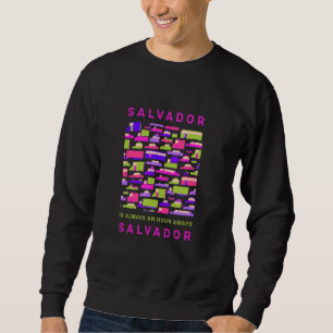 Salvador ist eine Stunde von Salvador Memes Brazi Sweatshirt