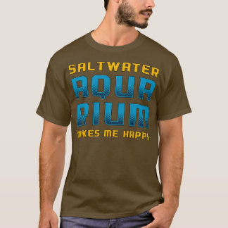 Salzwasser-Aquarium macht mich glücklich Fisch-Aqu T-Shirt