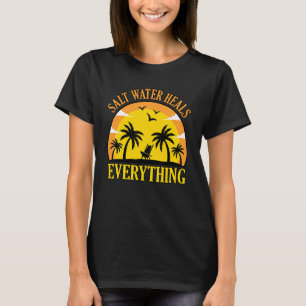 Salzwasser heilt Beach Ferien Sommerurlaub Se T-Shirt