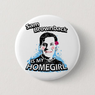 Sam Brownback ist mein Homegirl Button