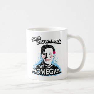 Sam Brownback ist mein Homegirl Kaffeetasse