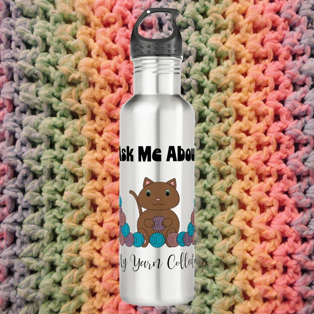 Sammelheft für Garne Crochet Knitter Edelstahlflasche (A water bottle with a picof a cat with balls of yarn.  Text says Ask Me About My Yarn Collection)