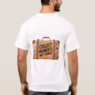 "SAMMELN MOMENTE, NICHT DINGE T-Shirt