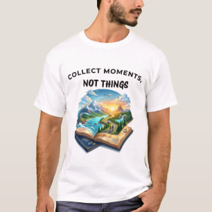 Sammle Momente, keine Dinge Reise-Abenteuer-Design T-Shirt