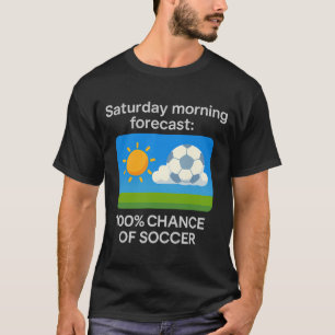 Samstagmorgen-Prognose 100 Chance Auf Fußball T S T-Shirt