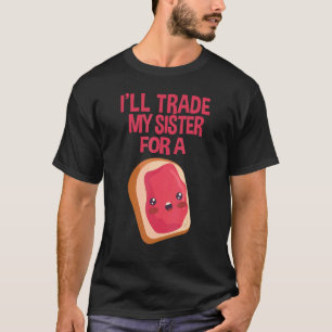Sandwich I'll Trade My Sister For A Jelly Sandwich T-Shirt