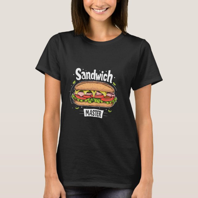 Sandwich Master Wear für Feinschmecker und Koch T-Shirt (Vorderseite)