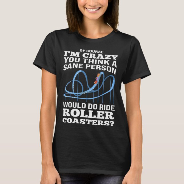 sane person ride rollercoasters rollercoasters T-Shirt (Vorderseite)