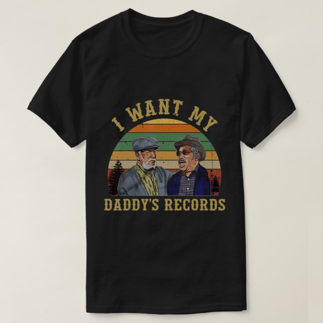 Sanford und Son Wollte ich meine Daddy Platten Cla T-Shirt (Design vorne)