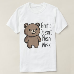 Sanft bedeutet nicht schwach T-Shirt