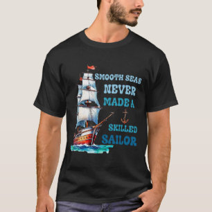 Sanfte Meere haben nie zu einem erfahrenen Seemann T-Shirt