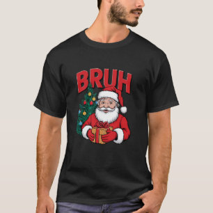 Santa Bruh Funny Sprichwort Bro Gruß Weihnachten B T-Shirt