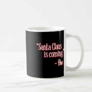 Santa Claus Is Coming That's What She Said Christm Kaffeetasse