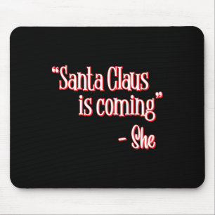Santa Claus Is Coming That's What She Said Christm Mousepad