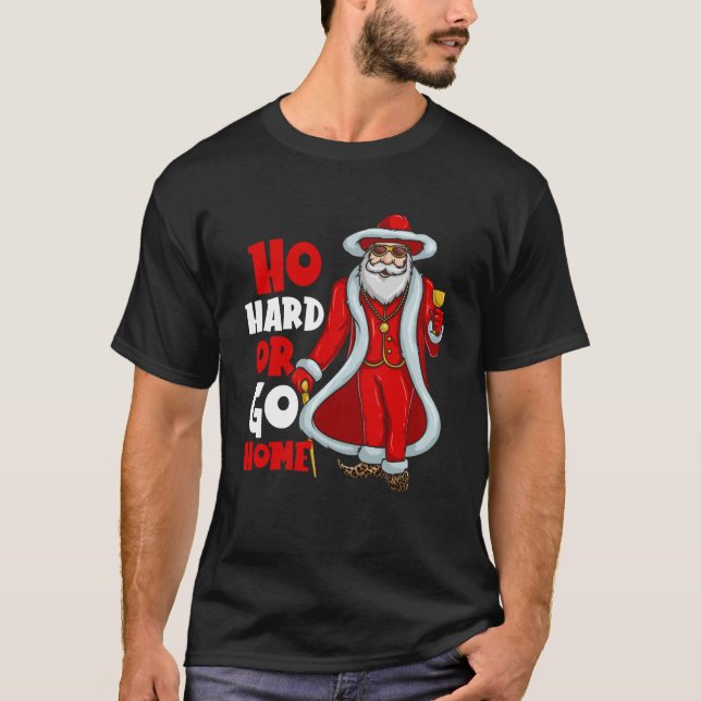 Santa Claus Pimp Ho Hard oder Go Zuhause Funny Chr T-Shirt (Vorderseite)