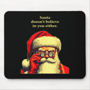 Santa glaubt auch nicht an dich Lustiges Weihnacht Mousepad