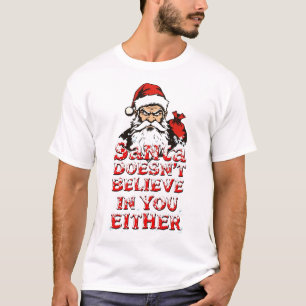 Santa glaubt weder an euch noch an euch T - Shirt