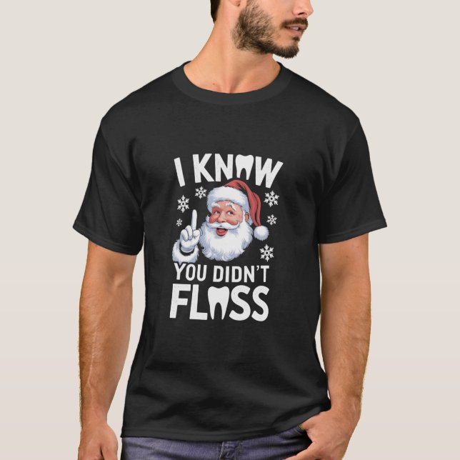 Santa I weißt, dass du Zahnärzte nicht entzündlich T-Shirt (Vorderseite)