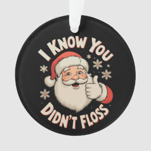 Santa, ich weiß, du hast nicht geflosst Weihnachts Ornament