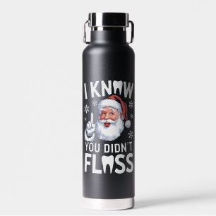 Santa, ich weiß, du hast nicht geflosst Zahnarzt D Trinkflasche