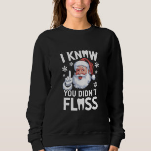 Santa ich weiß, du hast nicht mit Zahnseide Zahnar Sweatshirt