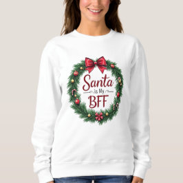 Santa Is My BFF Women’s Sweatshirt