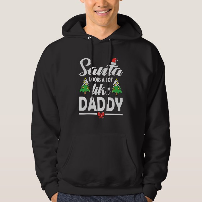 Santa Looks A Lot Like Daddy Christmas 1 Hoodie (Vorderseite)