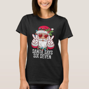 Santa sagt sechs sieben lustiges Weihnachten 67 Me T-Shirt