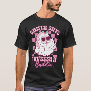 SANTA SAYS, ICH WAR BADDIE T-Shirt