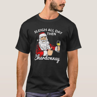 Santa Sleigh Den ganzen Tag über dann Chardonnay W T-Shirt