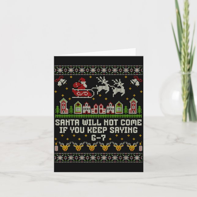 Santa Will Not Come If You Keep Saying 6-7 Christm Karte (Vorderseite)
