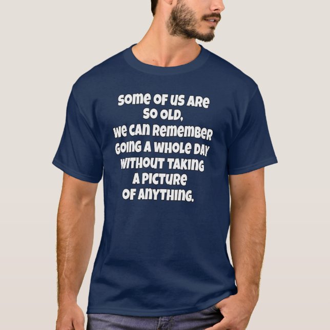 Sarastische Senioren einige von uns sind so alt T-Shirt (Vorderseite)