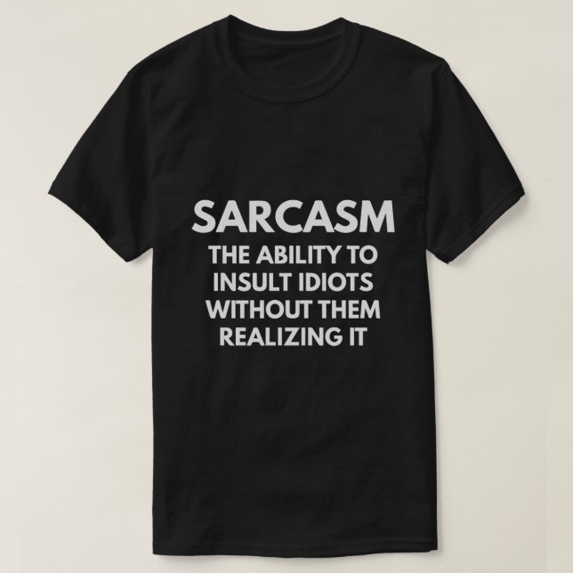 Sarcasm die Fähigkeit, Idioten ohne sie zu infizie T-Shirt (Design vorne)