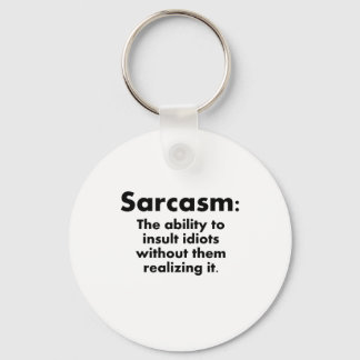 Sarcasm: Die Fähigkeit, Idioten zu beschmutzen Schlüsselanhänger