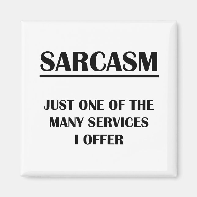 Sarcasm: Eins der vielen Dienstleistungen, die ich Magnet (Vorne)