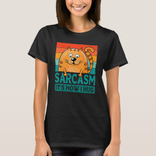 Sarcasm Es ist, wie ich umarme Chonk Cat Unglaubli T-Shirt
