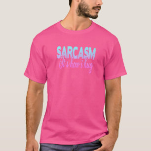 Sarcasm Es ist, wie ich umarme T-Shirt