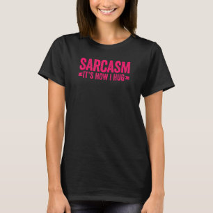 Sarcasm Es ist, wie ich umarmen 2 T-Shirt
