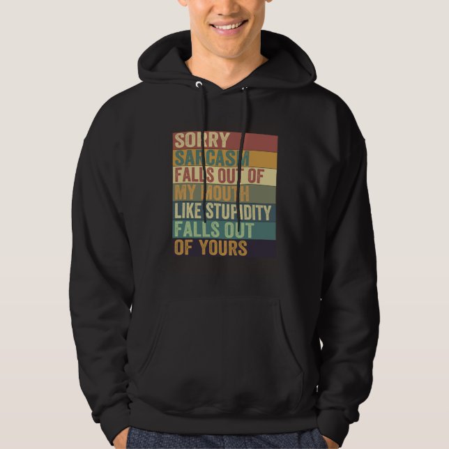 Sarcasm Falls Out Of My Mouth   Sarcasm  10 Hoodie (Vorderseite)