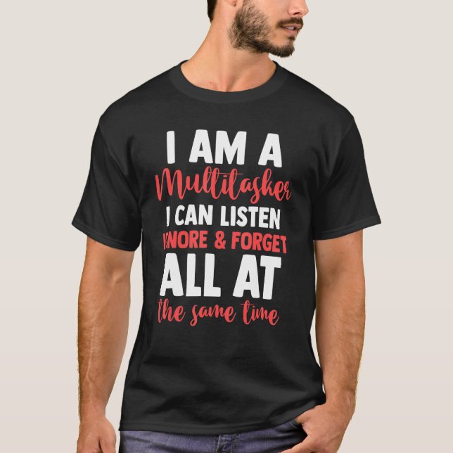 Sarcasm Ich bin ein Multitasker, den ich ignoriere T-Shirt (Vorderseite)