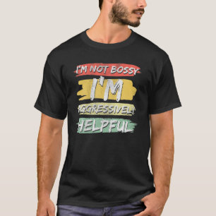 Sarcasm ich bin nicht Bossy Ich bin aggressiv hilf T-Shirt