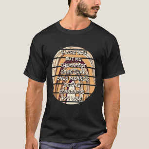 Sarcasm Ich mag dich, aber Therapeut sagt, dass nu T-Shirt