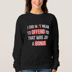 Sarcasm ich nicht Gemein, Ihnen zu beleidigen, das Sweatshirt