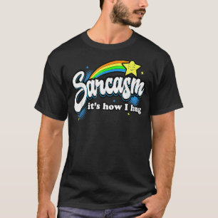 Sarcasm I's How I Hug T-Shirt
